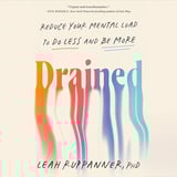 Drained: Reduce Your Mental Load to Do Less and Be More