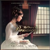 Mr Darcy's Persuasion: An Austen-Inspired Tale of Pride, Prejudice and Persuasion