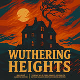 Wuthering Heights: The Iconic Tale of Stormy Romance - Exploring the Depths of Jealousy, Cruelty, and Undying Affection