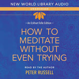 How to Meditate Without Even Trying: Eckhart Tolle Editions