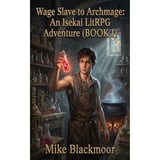 Wage Slave to Archmage: An Isekai LitRPG Adventure (BOOK 1)