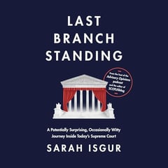 Last Branch Standing: A Potentially Surprising, Occasionally Witty Journey Inside Today's Supreme Court