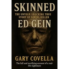 Skinned: The Untold Shocking True Story of Serial Killer Ed Gein
