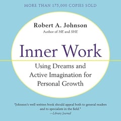 Inner Work: Using Dreams and Active Imagination for Personal Growth
