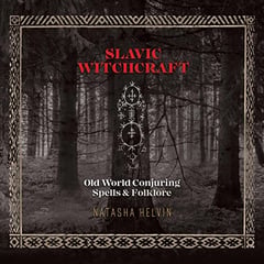 Slavic Witchcraft: Old World Conjuring Spells and Folklore