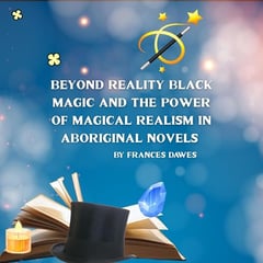 Beyond Reality Black Magic and the Power of Magical Realism in Aboriginal Novels