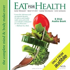 Eat for Health: Lose Weight - Keep It Off - Look Younger - Live Longer