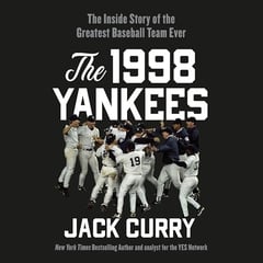 The 1998 Yankees: The Inside Story of the Greatest Baseball Team Ever