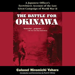 The Battle for Okinawa: A Japanese Officer's Eyewitness Account of the Last Great Campaign of World War II