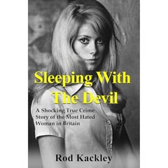 Sleeping With The Devil: A Shocking True Crime Story of the Most Hated Woman in Britain