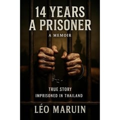 14 Years a Prisoner: A Memoir of Survival Inside Thailand’s Brutal Prison System