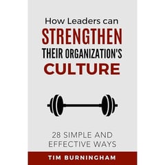 How Leaders Can Strengthen Their Organization's Culture: 28 Simple and Effective Ways