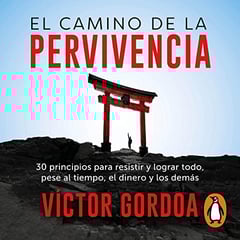El camino de la pervivencia [The Way of Survival]: 30 principios para resistir y lograr todo, pese al tiempo, el dinero y los demás [30 Principles to Resist and Achieve Everything, Regardless of Time, Money and Others]