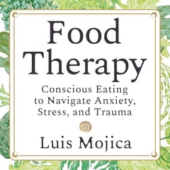 Food Therapy: Conscious Eating to Navigate Anxiety, Stress, and Trauma