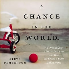 A Chance in the World: An Orphan Boy, a Mysterious Past, and How He Found a Place Called Home