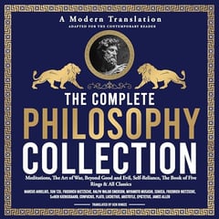 The Complete Philosophy Collection: Meditations by Marcus Aurelius, The Art of War by Sun Tzu, Beyond Good and Evil by Friedrich Nietzsche, Self-Reliance by Ralph Waldo Emerson, The Book of Five Rings by Miyamoto Musashi, As a Man Thinketh and Many More Timeless Classics
