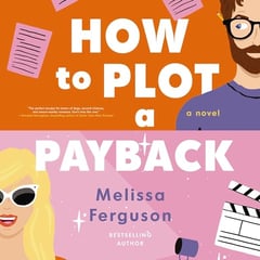 How to Plot a Payback: A Kisses-Only, Enemies-to-Lovers Rom-Com; Sit-Com Screenwriter Edition