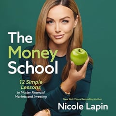 The Money School: 12 Simple Lessons to Master Financial Markets and Investing
