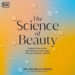 The Science of Beauty: Debunk the Myths and Discover What Goes into Your Beauty Routine