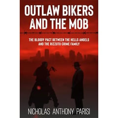 Outlaw Bikers and the Mob: The Bloody Pact Between the Hells Angels and the Rizzuto Crime Family