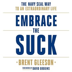 Embrace the Suck: The Navy SEAL Way to an Extraordinary Life