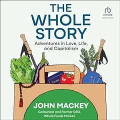 The Whole Story: Adventures in Love, Life, and Capitalism