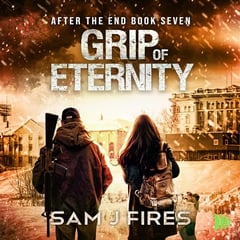 Grip of Eternity: After the End, Book 7