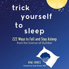 Trick Yourself to Sleep: 222 Ways to Fall and Stay Asleep from the Science of Slumber
