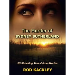 The Murder of Sydney Sutherland: Shocking True Crime Stories