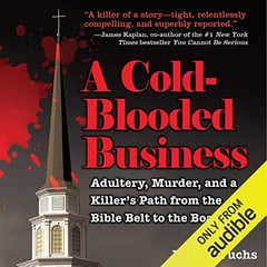 A Cold-Blooded Business: Adultery, Murder, and a Killer's Path from the Bible Belt to the Boardroom