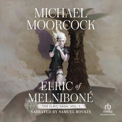 Elric of Melnibon&eacute;: Volume 1: Elric of Melnibone, The Fortress of the Pearl, The Sailor on the Seas of Fate, and The Weird of the White Wolf