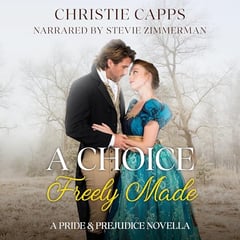 A Choice Freely Made: A Pride & Prejudice Novella