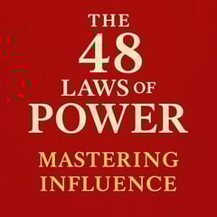 The 48 Laws of Power: Mastering Influence