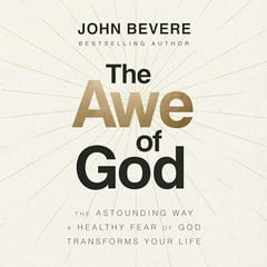The Awe of God: The Astounding Way a Healthy Fear of God Transforms Your Life