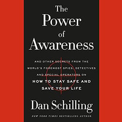 The Power of Awareness: And Other Secrets from the World's Foremost Spies, Detectives, and Special Operators on How to Stay Safe and Save Your Life