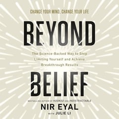 Beyond Belief: The Science-Backed Way to Stop Limiting Yourself and Achieve Breakthrough Results