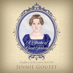 A Stroke of Good Fortune: A Regency Romance (Daughters of the Gentry, Book 2)