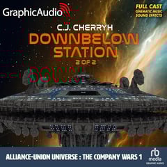 Downbelow Station (2 of 2) [Dramatized Adaptation]: Alliance-Union Universe - The Company Wars, Book 1
