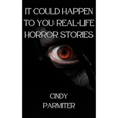 It Could Happen to You: Real-Life Horror Stories