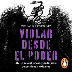 Violar desde el poder [Violation of Power]: Abuso Sexual, acoso y pederastia de politicos mexicanos [Sexual Abuse, Harassment and Pederasty of Mexican Politicians]