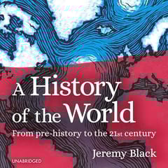 A History of the World: From Prehistory to the 21st Century