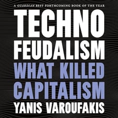 Technofeudalism: What Killed Capitalism