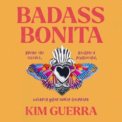 Badass Bonita: Break the Silence, Become a Revolution, Unearth Your Inner Guerrera