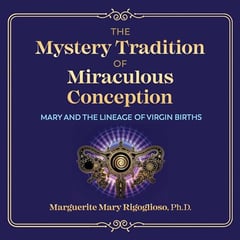 The Mystery Tradition of Miraculous Conception: Mary and the Lineage of Virgin Births