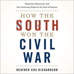 How the South Won the Civil War: Oligarchy, Democracy, and the Continuing Fight for the Soul of America