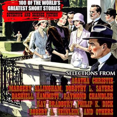 100 of the World's Greatest Short Stories: Detective and Science Fiction. Selections from Agatha Christie, Margery Allingham, Dorothy L. Sayers, Dashiell Hammett, Raymond Chandler, Ray Bradbury, Philip K. Dick, Robert A. Heinlein, and Others