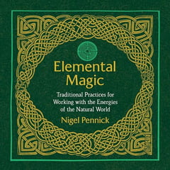 Elemental Magic: Traditional Practices for Working with the Energies of the Natural World