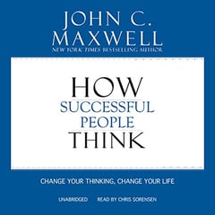 How Successful People Think: Change Your Thinking, Change Your Life