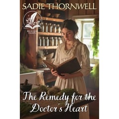 The Remedy for the Doctor's Heart: A Historical Western Romance Novel
