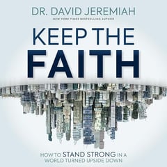 Keep the Faith: How to Stand Strong in a World Turned Upside-Down